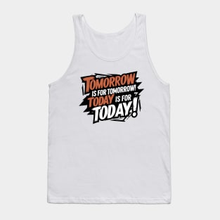 Tomorrow has itself, today has today! Tank Top